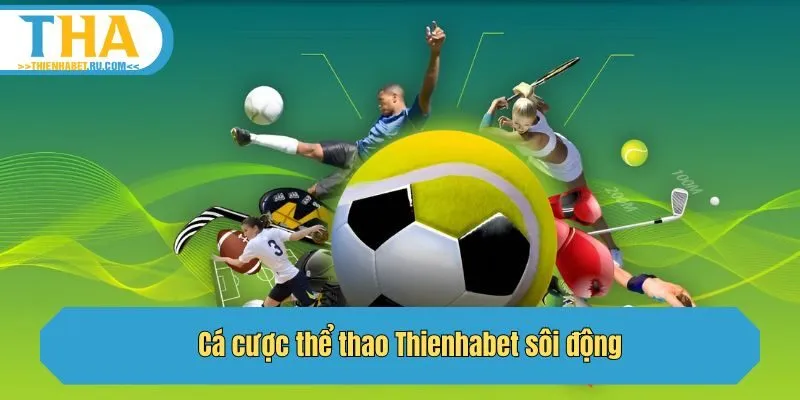 Cá cược thể thao Thienhabet sôi động