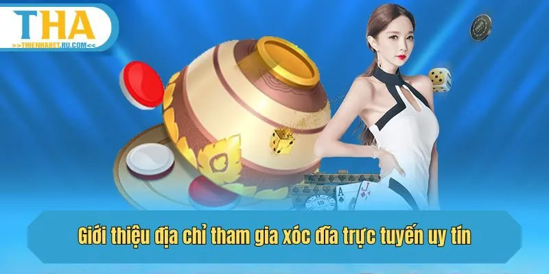 Giới thiệu địa chỉ tham gia xóc đĩa trực tuyến uy tín