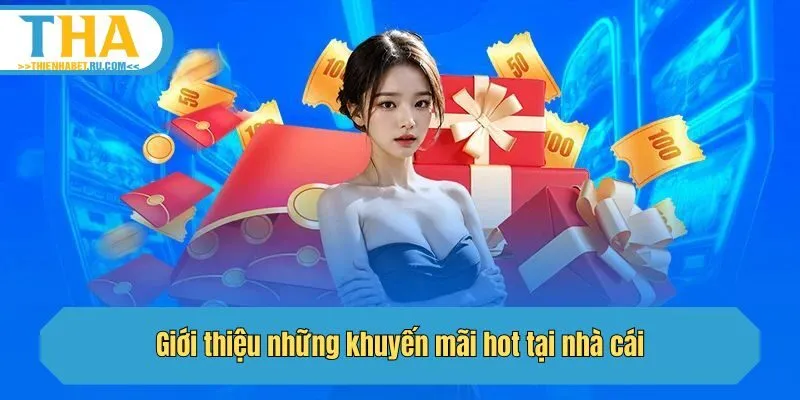 Giới thiệu những khuyến mãi hot tại nhà cái