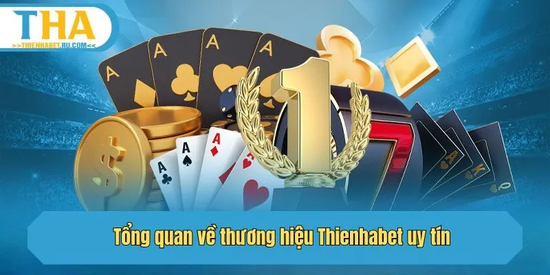 Tổng quan về thương hiệu Thienhabet uy tín